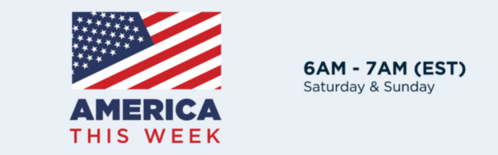 America This Week / 6AM - 7AM (EST) Saturday & Sunday